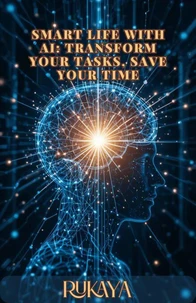 Smart Life with AI: Transform Your Tasks, Save Your Time