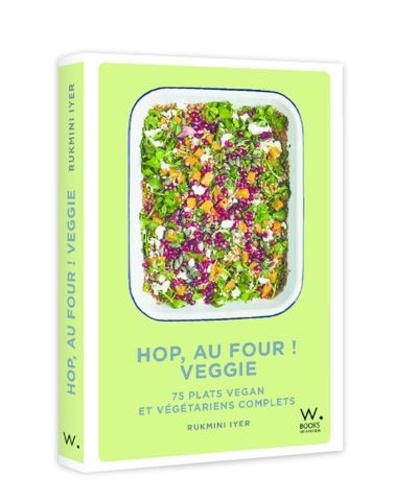 Hop, au four ! Veggie. 75 plats vegan et végétariens complets
