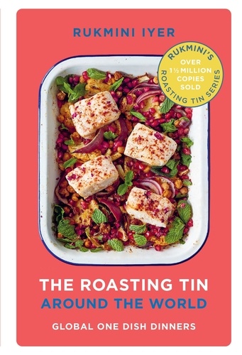 Rukmini Iyer - The Roasting Tin Around the World - Global One Dish Dinners.