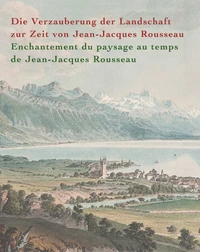 Enchantement du paysage au temps de Jean-Jacques Rousseau
