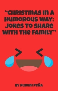  Rumini peña - “Christmas in a humorous way: Jokes to share with the family”.