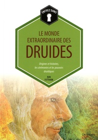 Le monde extraordinaire des druides - Origines et histoires, les cérémonies et les pouvoirs druidiques.pdf