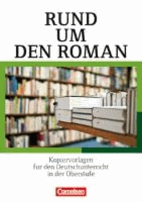 Rund um den Roman. Kopiervorlagen für den Deutschunterricht in der Oberstufe - Rund um... - Sekundarstufe II.
