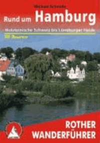 Rund um Hamburg - 50 ausgewählte Tageswanderungen zwischen Holsteinischer Schweiz und Lüneburger Heide.