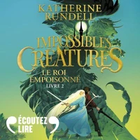 Impossibles créatures (Tome 2) - Le Roi empoisonné