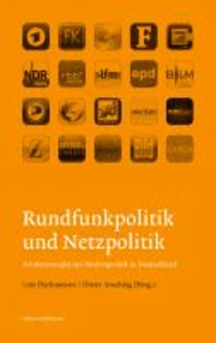 Rundfunkpolitik und Netzpolitik. Strukturwandel der Medienpolitik in Deutschland.