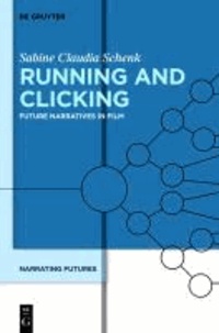 Running and Clicking - Future Narratives in Film. Narrating Futures 3.