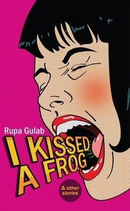 Rupa Gulab - I Kissed A Frog.