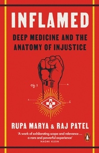 Rupa Marya et Raj Patel - Inflamed - Deep Medicine and the Anatomy of Injustice.