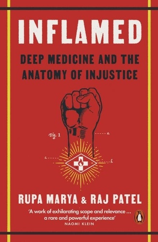 Rupa Marya et Raj Patel - Inflamed - Deep Medicine and the Anatomy of Injustice.