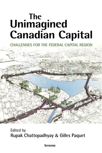 Rupak Chattopadhyay et Gilles Paquet - The Unimagined Canadian Capital - Challenges for the Federal Capital Region.