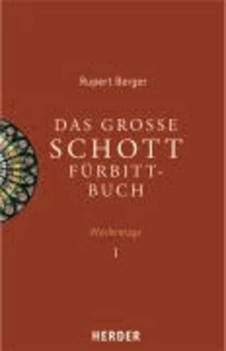 Rupert Berger - Das große Schott-Fürbittbuch - Wochentage 1 - Advent bis 11. Woche im Jahreskreis, Heiligengedenktage von Dezember bis Juni.