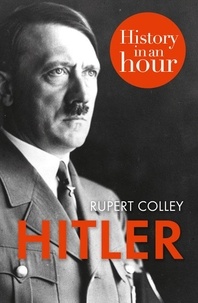 Rupert Colley - Hitler: History in an Hour.