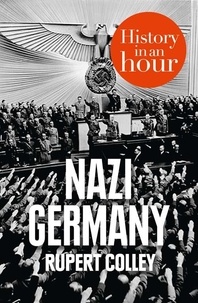 Rupert Colley - Nazi Germany: History in an Hour.