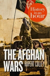 Rupert Colley - The Afghan Wars: History in an Hour.