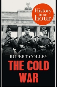 Rupert Colley - The Cold War: History in an Hour.