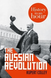 Rupert Colley - The Russian Revolution: History in an Hour.