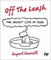Rupert Fawcett - Off The Leash: The Secret Life of Dogs.