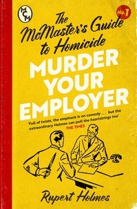 Rupert Holmes - Murder Your Employer: The McMasters Guide to Homicide - THE NEW YORK TIMES BESTSELLER.