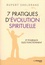 7 Pratiques d'évolution spirituelle. Et pourquoi elles fonctionnent
