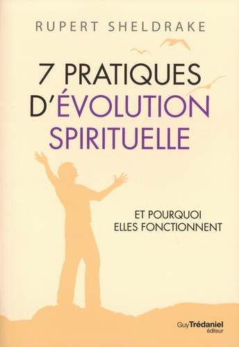 7 Pratiques d'évolution spirituelle. Et pourquoi elles fonctionnent