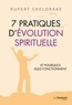 Rupert Sheldrake - 7 Pratiques d'évolution spirituelle - Et pourquoi elles fonctionnent.