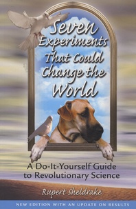 Rupert Sheldrake - Seven Experiments That Could Change the World - A Do-It-Yourself Guide to Revolutionary Science.