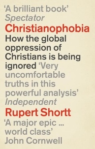 Rupert Shortt - Christianophobia - A Faith Under Attack.