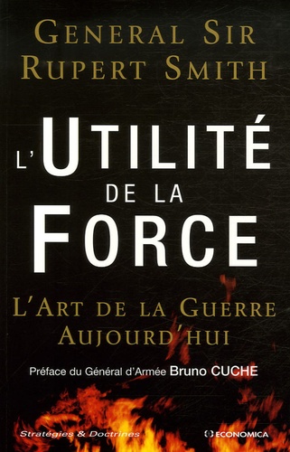 Rupert Smith - L'Utilité de la Force - L'Art de la Guerre Aujourd'hui.