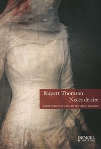 Rupert Thomson - Noces de cire.