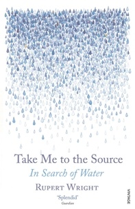 Rupert Wright - Take Me to the Source - In Search of Water.