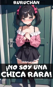 ¡No soy una chica rara!