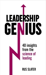 Rus Slater - Leadership Genius - 40 insights From the science of leading.