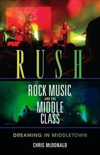 Rush, Rock Music, and the Middle Class - Dreaming in Middletown.