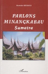 Rusmidar Reibaud - Parlons minangkabau - Langue, littérature et culture de la société matrilinéaire de Sumatra-Indonésie.
