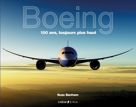 Boeing. 100 ans, toujours plus haut