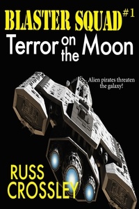  Russ Crossley - Blaster Squad #1 Terror on the Moon - Blaster Squad, #1.