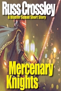  Russ Crossley - Mercenary Knights - A Blaster Squad Short story - Blaster Squad.