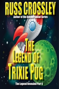  Russ Crossley - The Legend of Trixie Pug Part 6 - The Legend of Trixie Pug, #6.