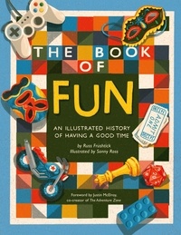 Russ Frushtick et Sonny Ross - The Book of Fun - An Illustrated History of Having a Good Time.
