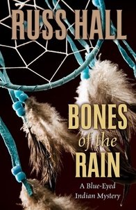  Russ Hall - Bones of the Rain - The Blue-Eyed Indian Series, #1.