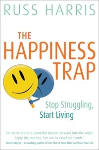 Russ Harris - The Happiness Trap - Stop Struggling, Start Living.