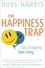 The Happiness Trap. Stop Struggling, Start Living