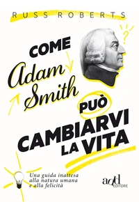 Come Adam Smith può cambiarvi l vita