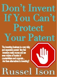  Russel Ison - Don't Invent If You Can't Protect Your Patent.