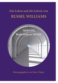 Russel Williams et Steve Taylor - Das Leben und die Lehren von Russel Williams - Nicht Ich, kein anderer als Ich.