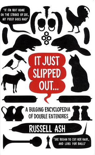 Russell Ash - It Just Slipped Out - A Bulging Encyclopedia of Double Entendres.