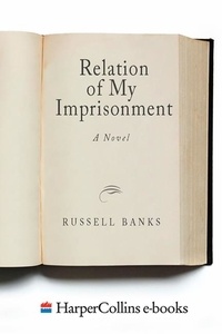 Russell Banks - The Relation of My Imprisonment - A Fiction.