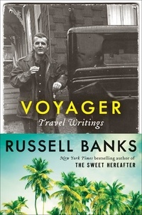 Russell Banks - Voyager - Travel Writings.