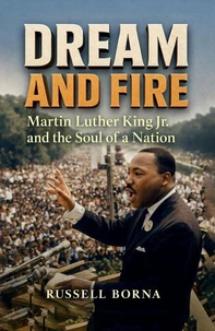 Dream and Fire: Martin Luther King Jr. and the Soul of a Nation